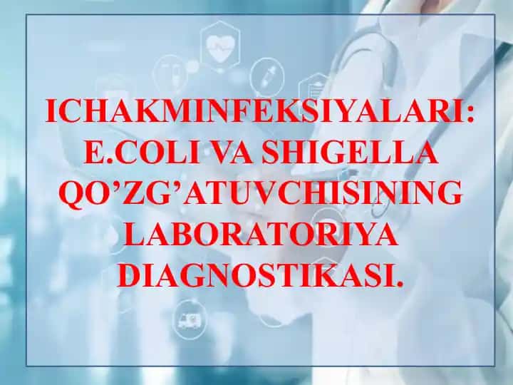 ICHAK MINFEKSIYALARI: E.COLI VA SHIGELLA QO’ZG’ATUVCHISINING LABORATORIYA DIAGNOSTIKASI