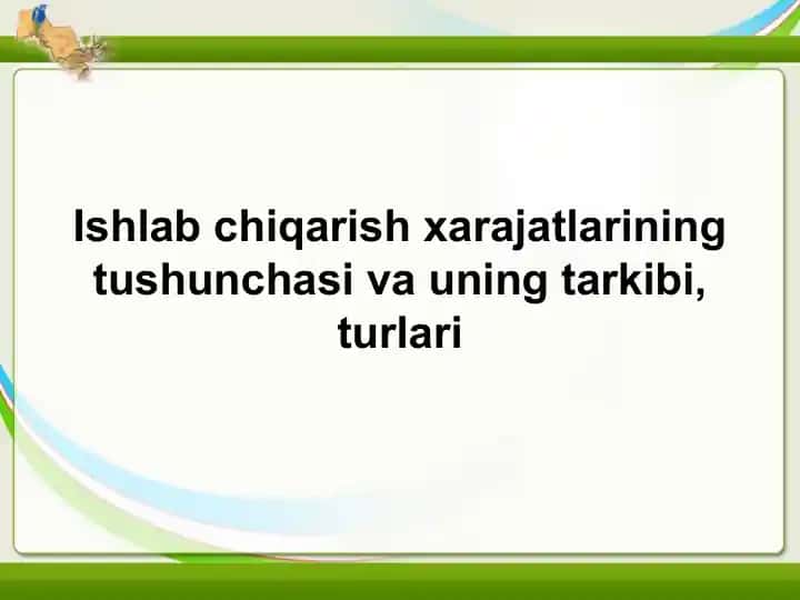 Ishlab chiqarish xarajatlarining tushunchasi va uning tarkibi, turlari