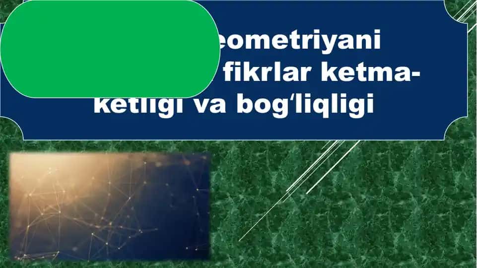 Geometriyani oʻrganishda fikrlar ketma-ketligi va bogʻliqligi