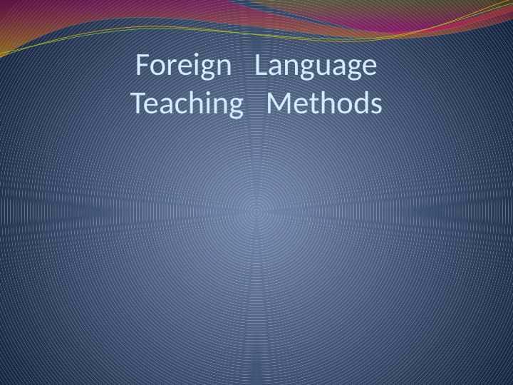 Foreign   Language Teaching   Methods