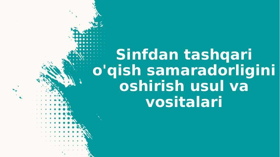 Sinfdan tashqari o'qish samaradorligini oshirish usul va vositalari