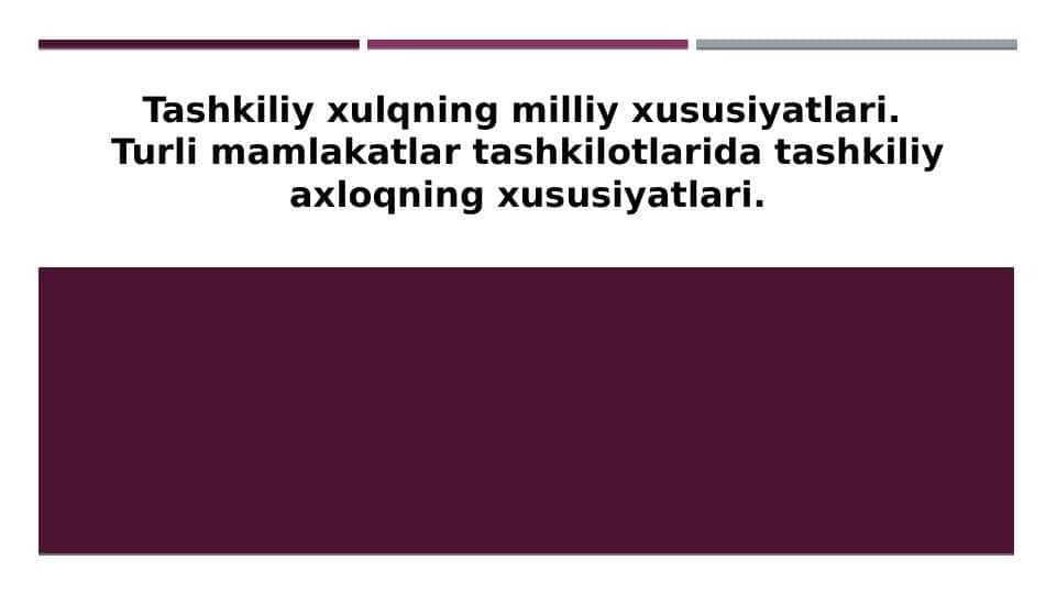 Tashkiliy xulqning milliy xususiyatlari. Turli mamlakatlar tashkilotlarida tashkiliy axloqning xususiyatlari.