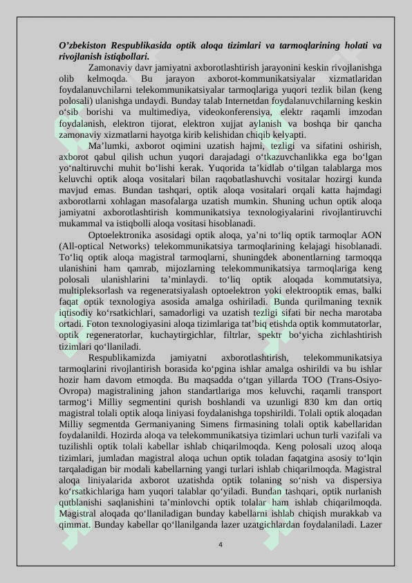 O‘zbekiston Respublikasida optik aloqa tizimlari va tarmoqlarining holati va rivojlanish istiqbollari. Optik aloqa tizimlari va tarmoqlari, ularda qo’llaniladigan texnologiyalar. To’lqin uzunligi bo’yicha zichlashtirish, WDM texnologiyasi – optik tolaning o’tkazish qobilyatini oshirishning samarali usullari 4