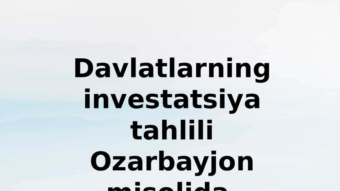 Davlatlarning investatsiya tahlili Ozarbayjon misolida