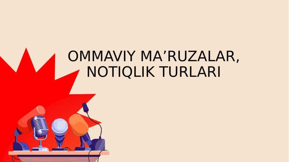 "Ommaviy ma'ruzalar. Notiqlik va notiqlik turlari"