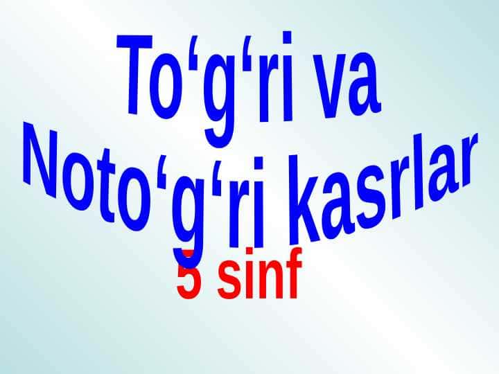 5_sinf_matematika_To'g'ri_va_noto'g'ri_kasrlar_dars ishlanma