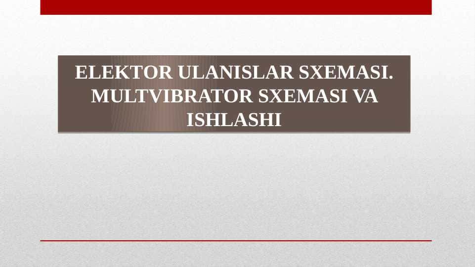 ELEKTOR ULANISLAR SXEMASI.MULTVIBRATOR SXEMASI VA ISHLASHI