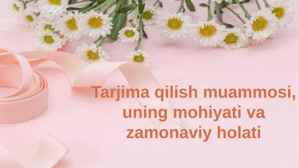 Tarjima qilish muammosi, uning mohiyati va zamonaviy holati