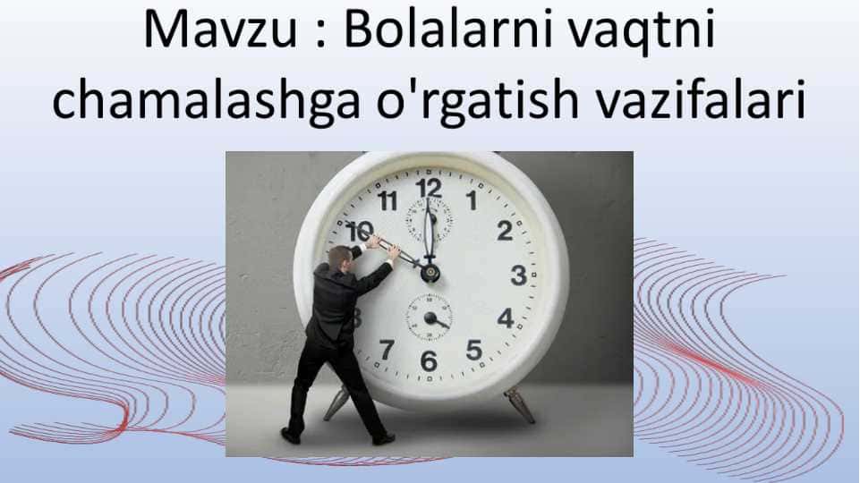 Bolalarni vaqtni chamalashga o'rgatish vazifalari