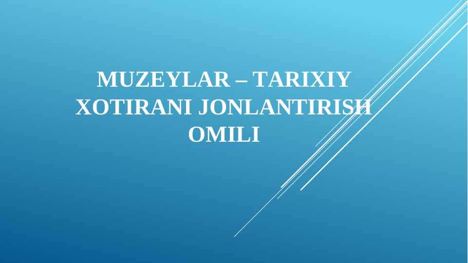 MUZEYLАR – TАRIXIY XOTIRАNI JONLАNTIRISh OMILI