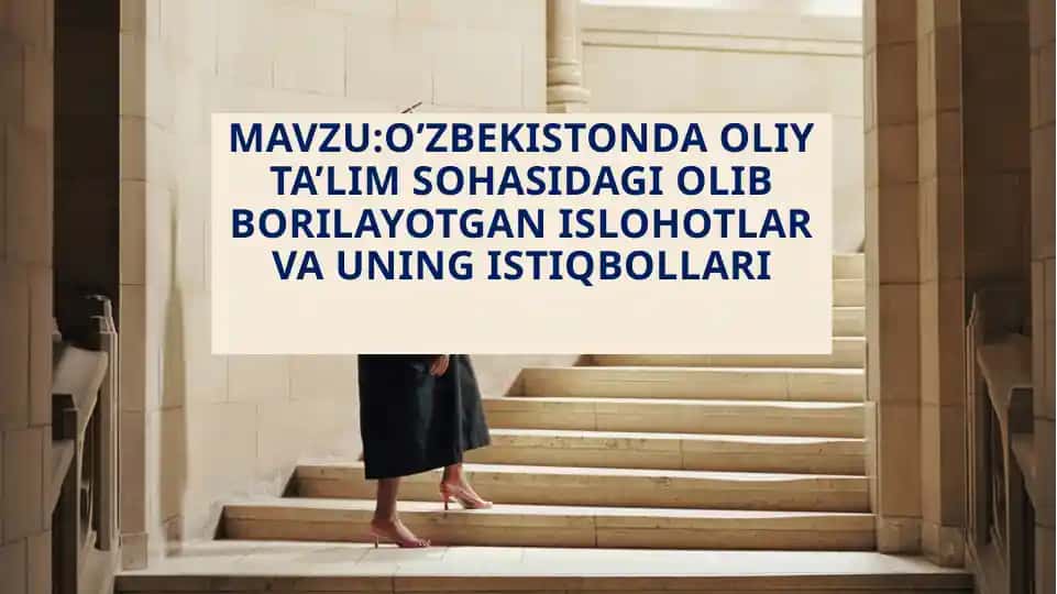 O’zbekistonda Oliy ta’lim sohasidagi olib borilayotgan islohotlar va uning istiqbollari