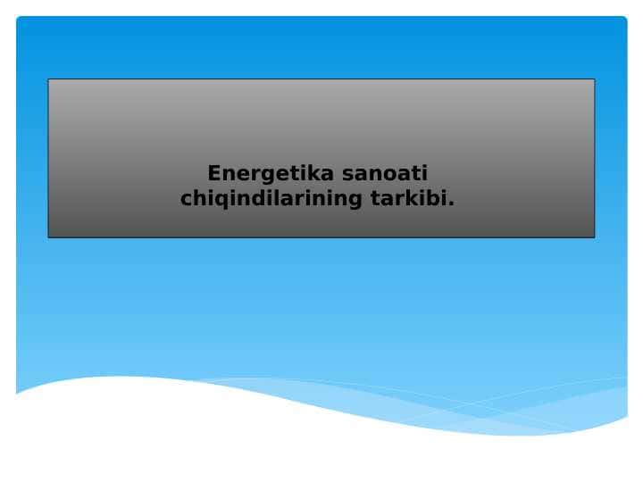 Energetika sanoati chiqindilarining tarkibi.