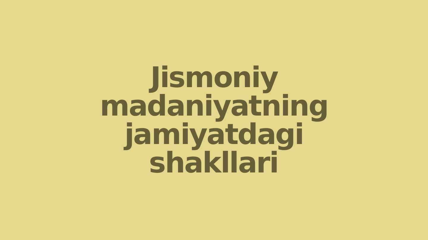 Jismoniy madaniyatning jamiyatdagi shakllari