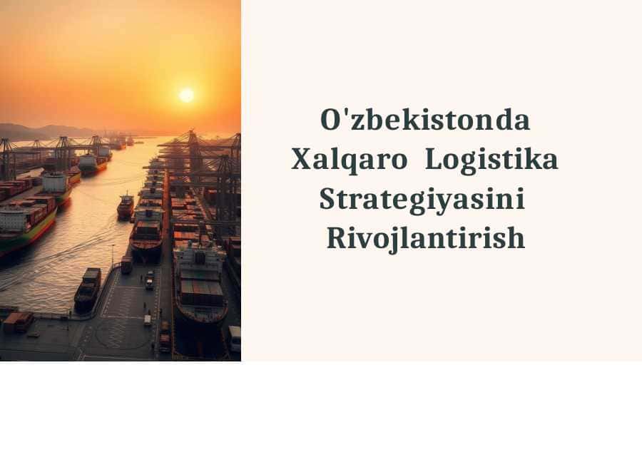 O'zbekistonda Xalqaro  Logistika Strategiyasini  Rivojlantirish