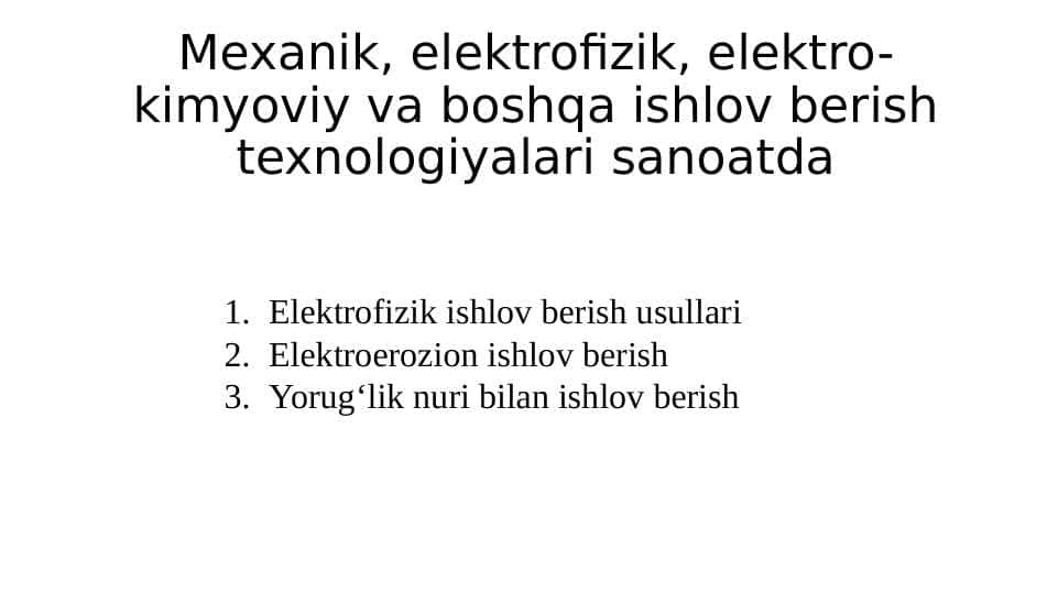 Sanoatda mexanik, elektrofizik, elektro-kimyoviy va boshqa ishlov berish texnologiyalari