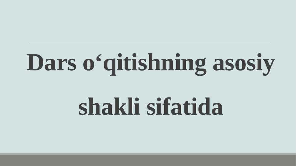 Dars o‘qitishning asosiy shakli sifatida