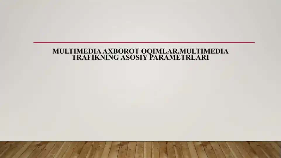 Multimedia axborot oqimlar.Multimedia trafikning asosiy parametrlari 1
