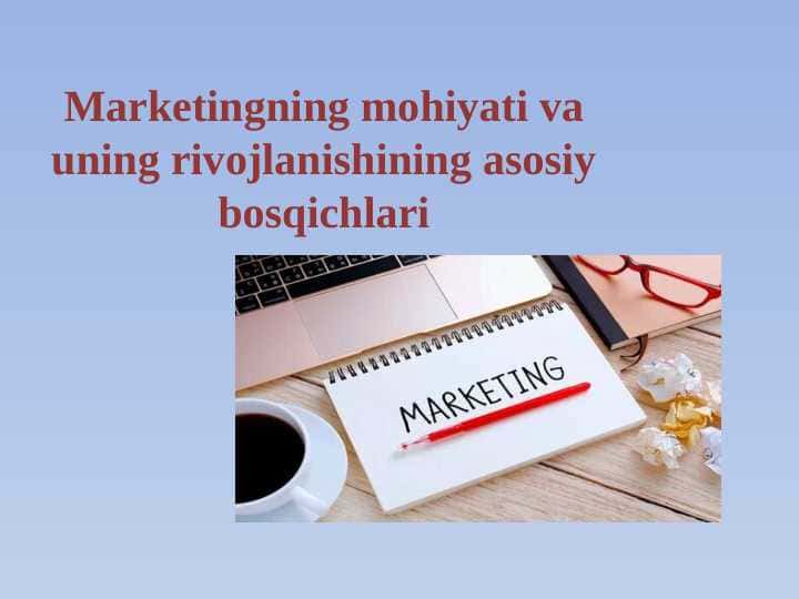 Marketingning mohiyati va uning rivojlanishining asosiy bosqichlari 1