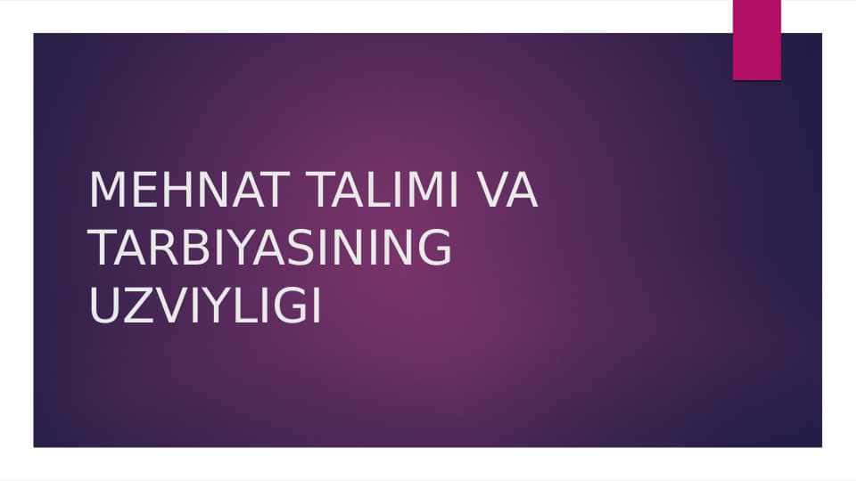 mehnat talimi va tarbiyasining uzviyligi mavzusida slayd
