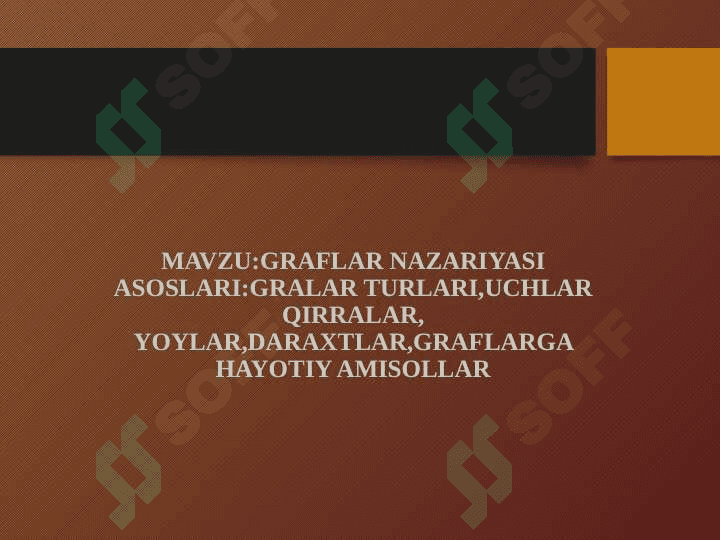 GRAFLAR NAZARIYASI ASOSLARI:GRALAR TURLARI,UCHLAR QIRRALAR, YOYLAR,DARAXTLAR,GRAFLARGA HAYOTIY AMISOLLAR 2