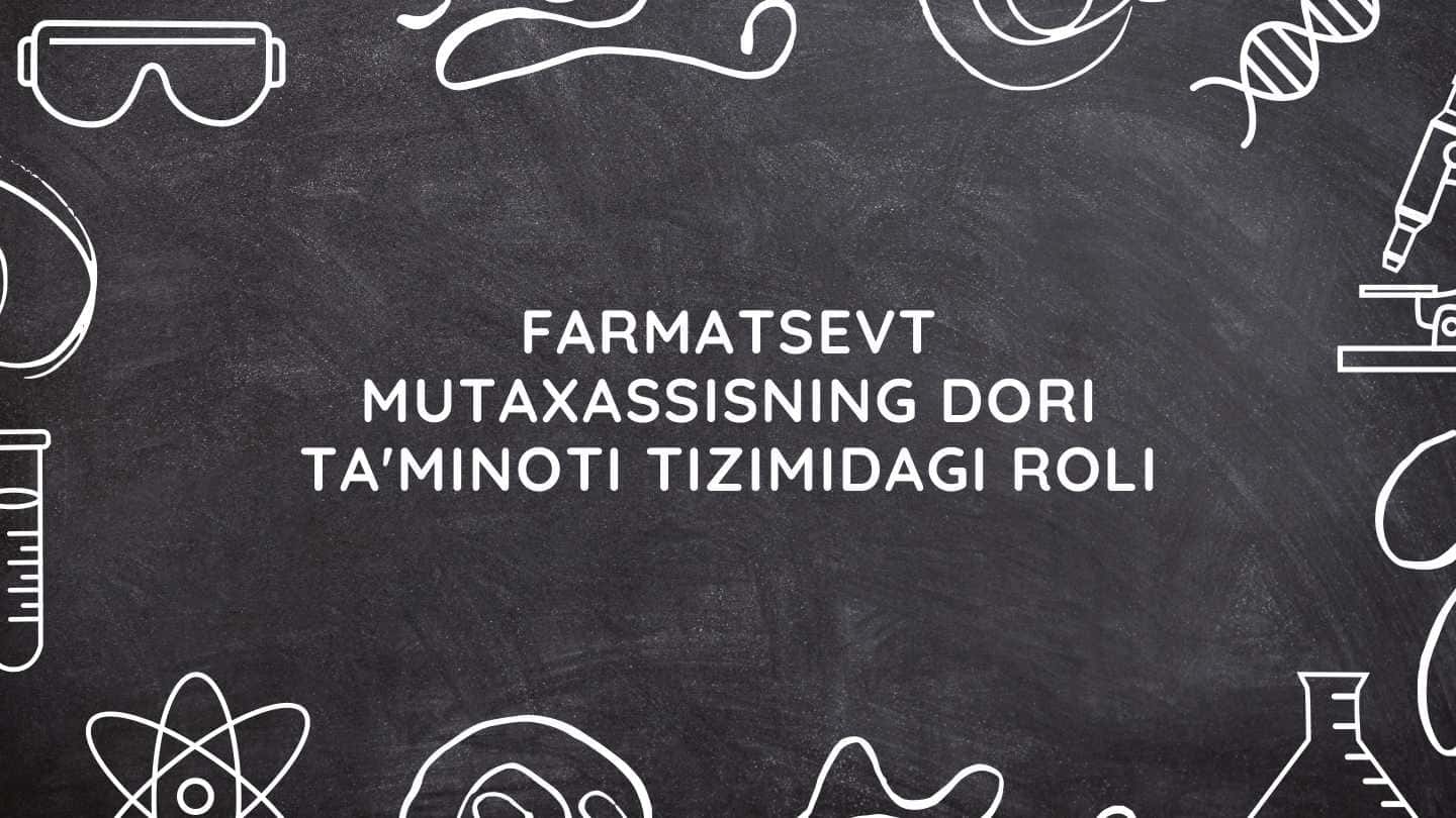 Farmatsevt mutaxassisning dori ta'minoti tizimidagi roli