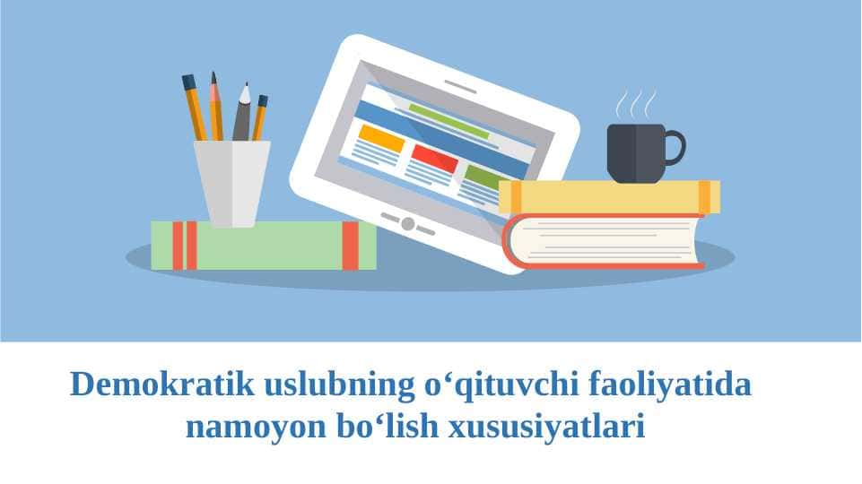 Demokratik uslubning o‘qituvchi faoliyatida namoyon bo‘lish xususiyatlari