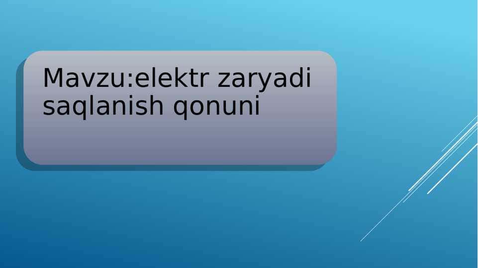 Mavzu:elektr zaryadi saqlanish qonuni