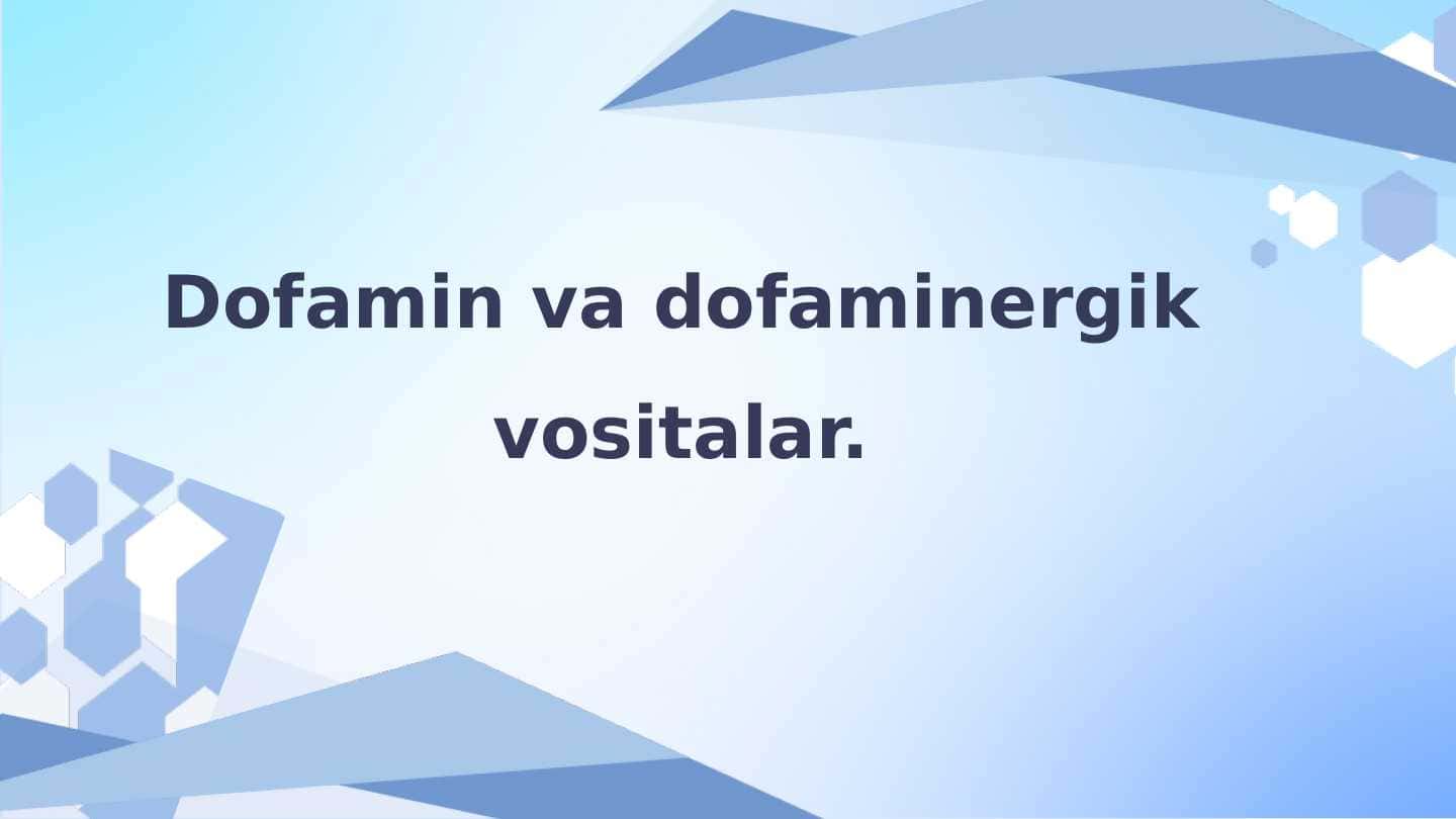 Dofamin va dofaminergik vositalar