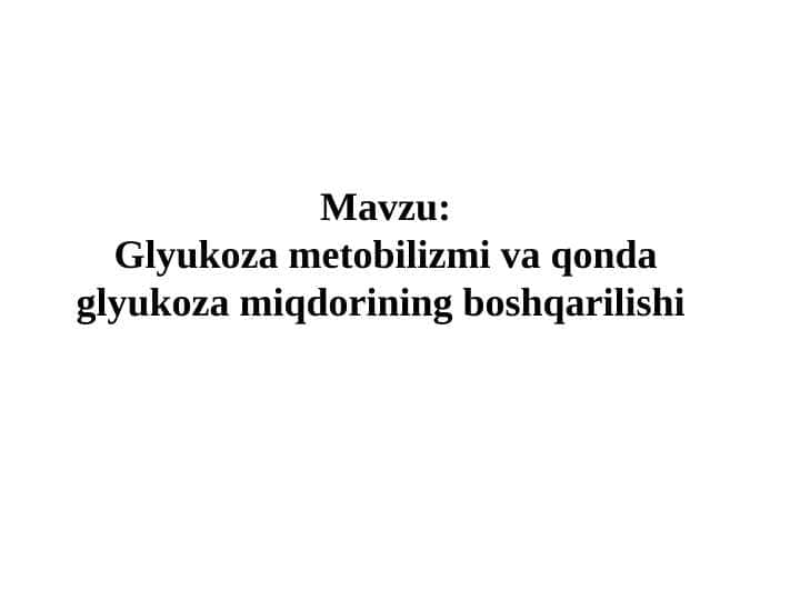 Glyukoza metobilizmi va qonda glyukoza miqdorining boshqarilishi ppt