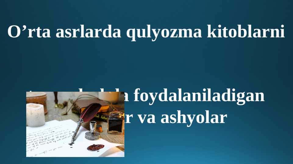 O'rta asrlarda qo'lyozma kitoblarni tayyorlashda foydalaniladigan asboblar va anjomlar.