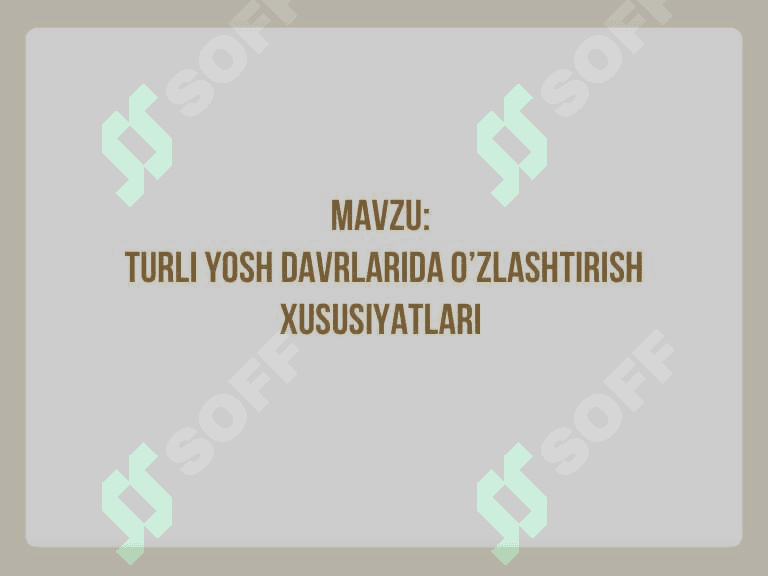 Turli yosh davrlarida o‘zlashtirish xususiyatlari 2