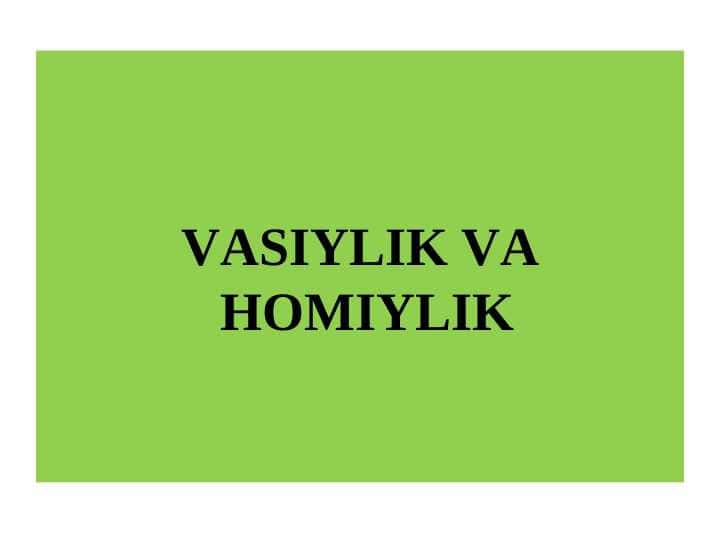 VASIYLIK VA HOMIYLIK