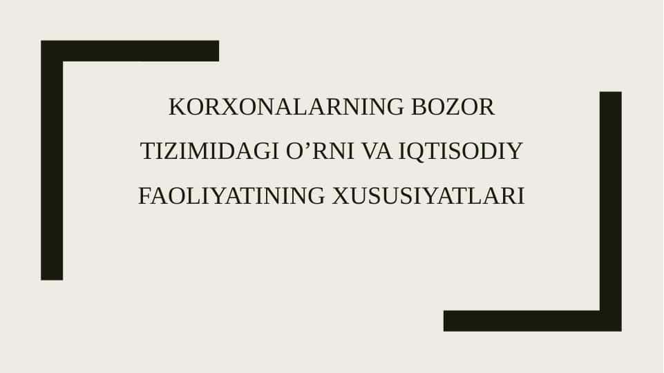 Korxonalarning bozor tizimidagi o’rni va iqtisodiy faoliyatining xususiyatlari