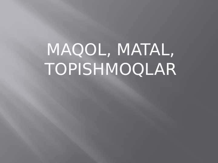 MAQOL, MATAL, TOPISHMOQLAR