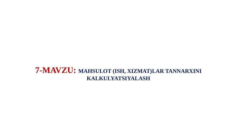 MAHSULOT (ISH, XIZMAT)LAR TANNARXINI KALKULYATSIYALASH