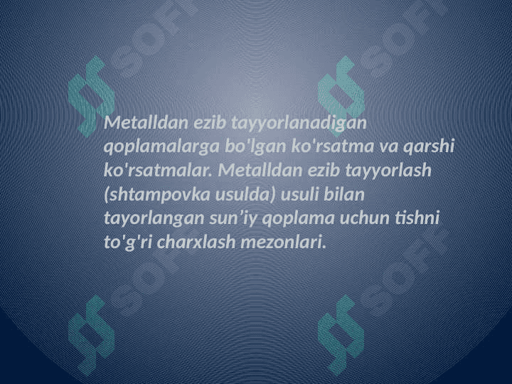 Metalldan ezib tayyorlanadigan qoplamalarga bo'lgan ko'rsatma va qarshi ko'rsatmalar 2
