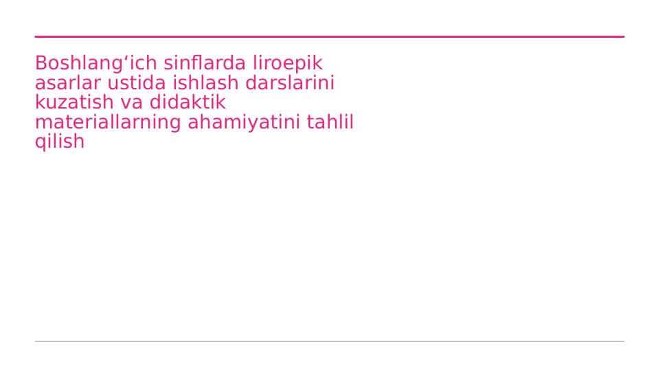 Boshlang‘ich sinflarda liroepik asarlar ustida ishlash darslarini kuzatish va didaktik materiallarning ahamiyatini tahlil qilish