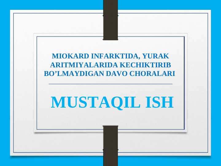 MIOKARD INFARKTIDA, YURAK ARITMIYALARIDA KECHIKTIRIB BO’LMAYDIGAN DAVO CHORALARI