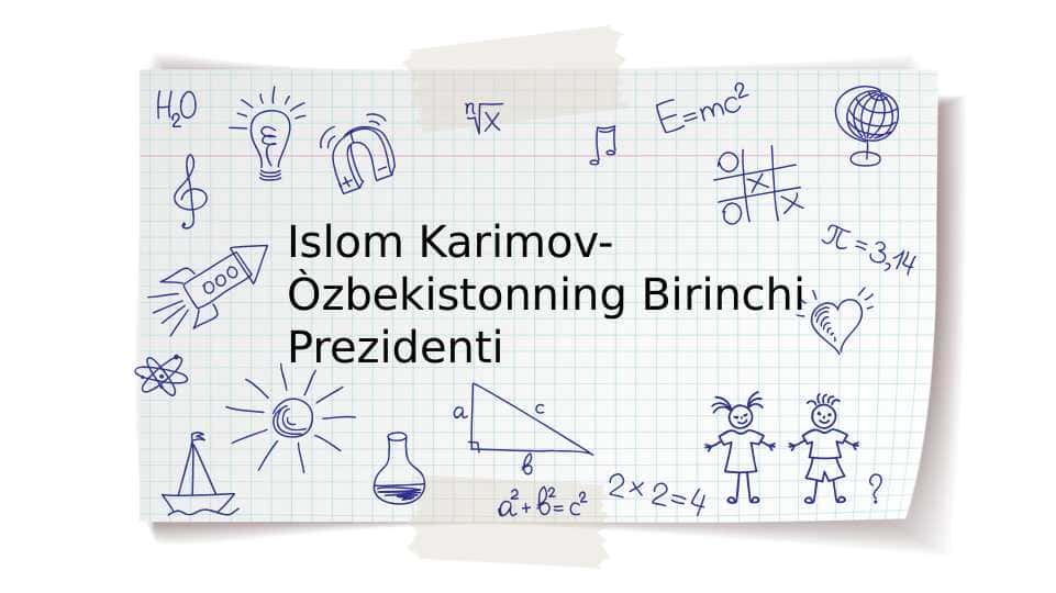 Islom Karimov- Òzbekistonning Birinchi Prezidenti