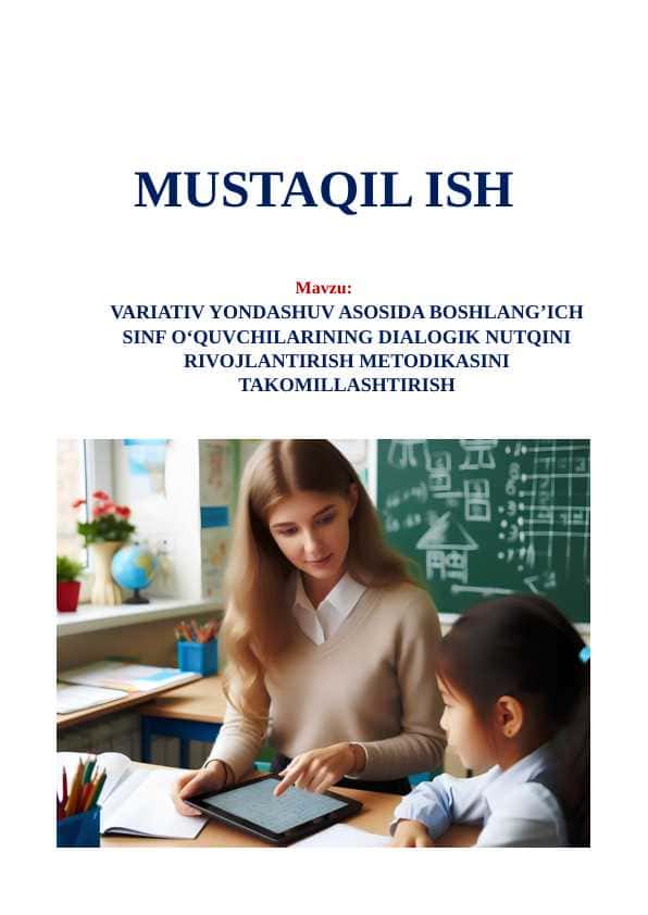 Variativ yondashuv asosida boshlang’ich sinf o‘quvchilarining dialogik nutqini rivojlantirish metodikasini takomillashtirish (Вариатив ёндашув асосида бошланғич синф ўқувчиларининг диалогик нутқини ривожлантириш методикасини такомиллаштириш)
