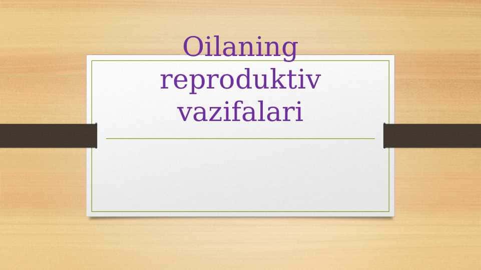 Oilaning reproduktiv vazifalari
