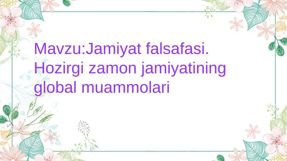 Jamiyat falsafasi hozirgi zamon jamiyatining global muammolari