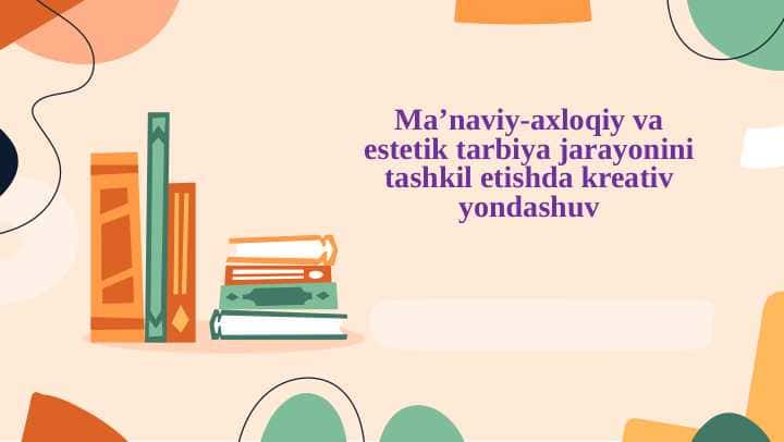 Maʼnaviy axloqiy va estetik tarbiya jarayonini tashkil etishda kreativ yondashuv