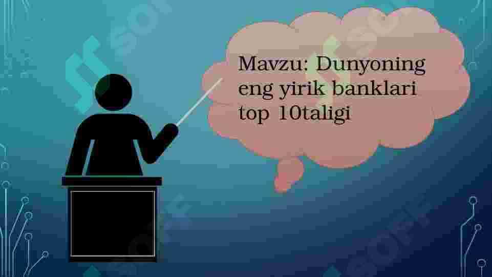 Bank tushunchasi. Dunyodagi eng yirik banklar top 10taligi. 2