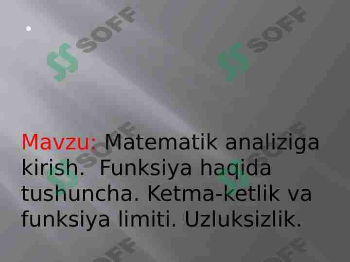 Mavzu: Matematik analiziga kirish.  Funksiya haqida tushuncha. Ketma-ketlik va funksiya limiti. Uzluksizlik. 1