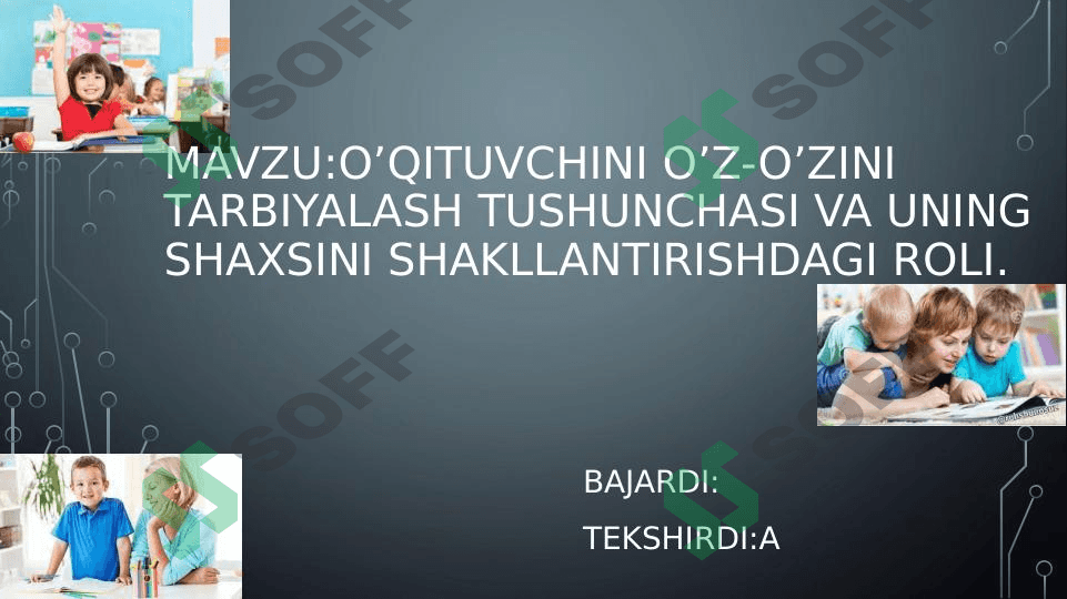 O’qituvchini o’z-o’zini tarbiyalash tushunchasi va uning shaxsini shakllantirishdagi roli 1