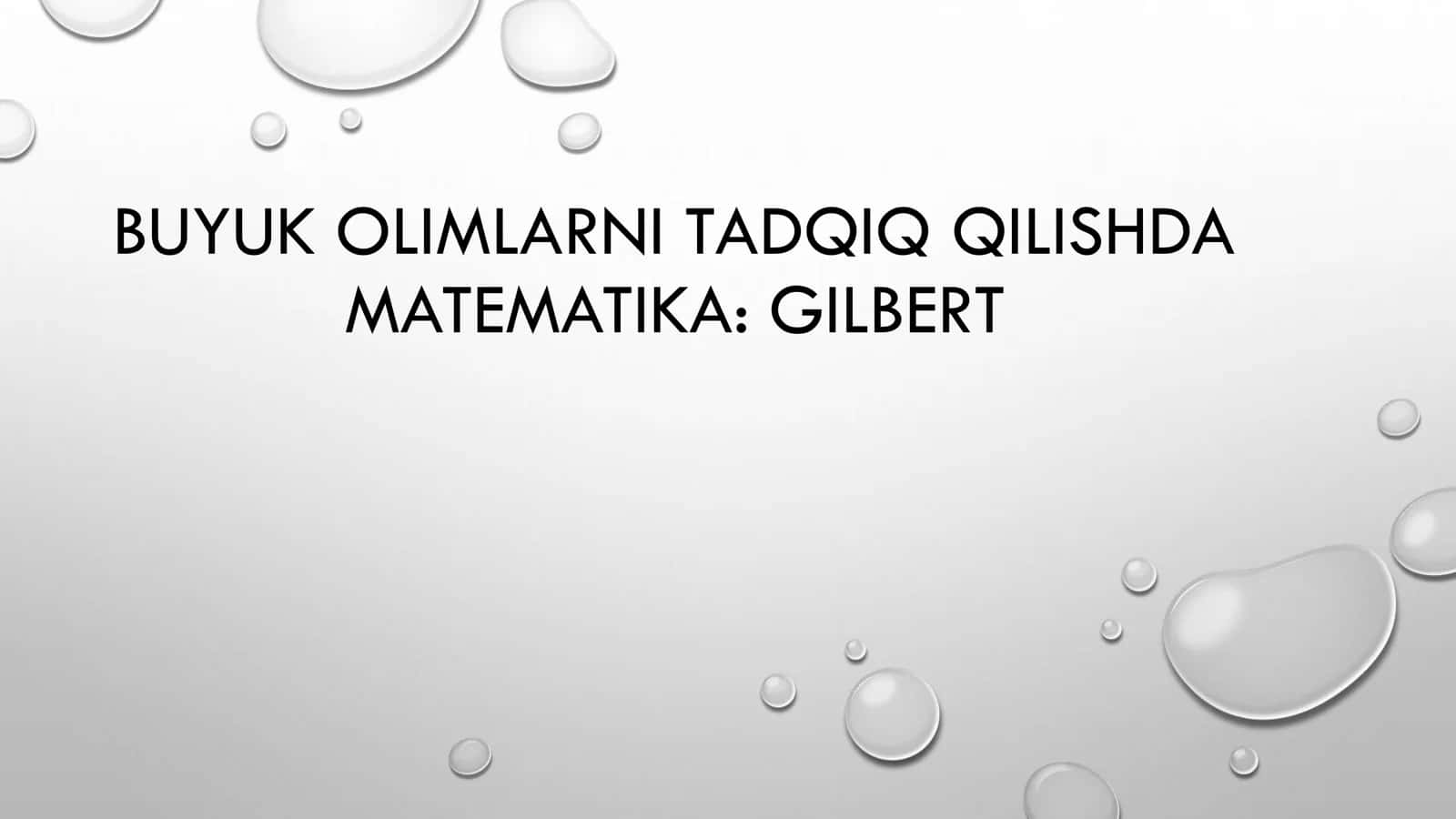 BUYUK OLIMLARNI TADQIQ QILISHDA MATEMATIKA GILBERT 1