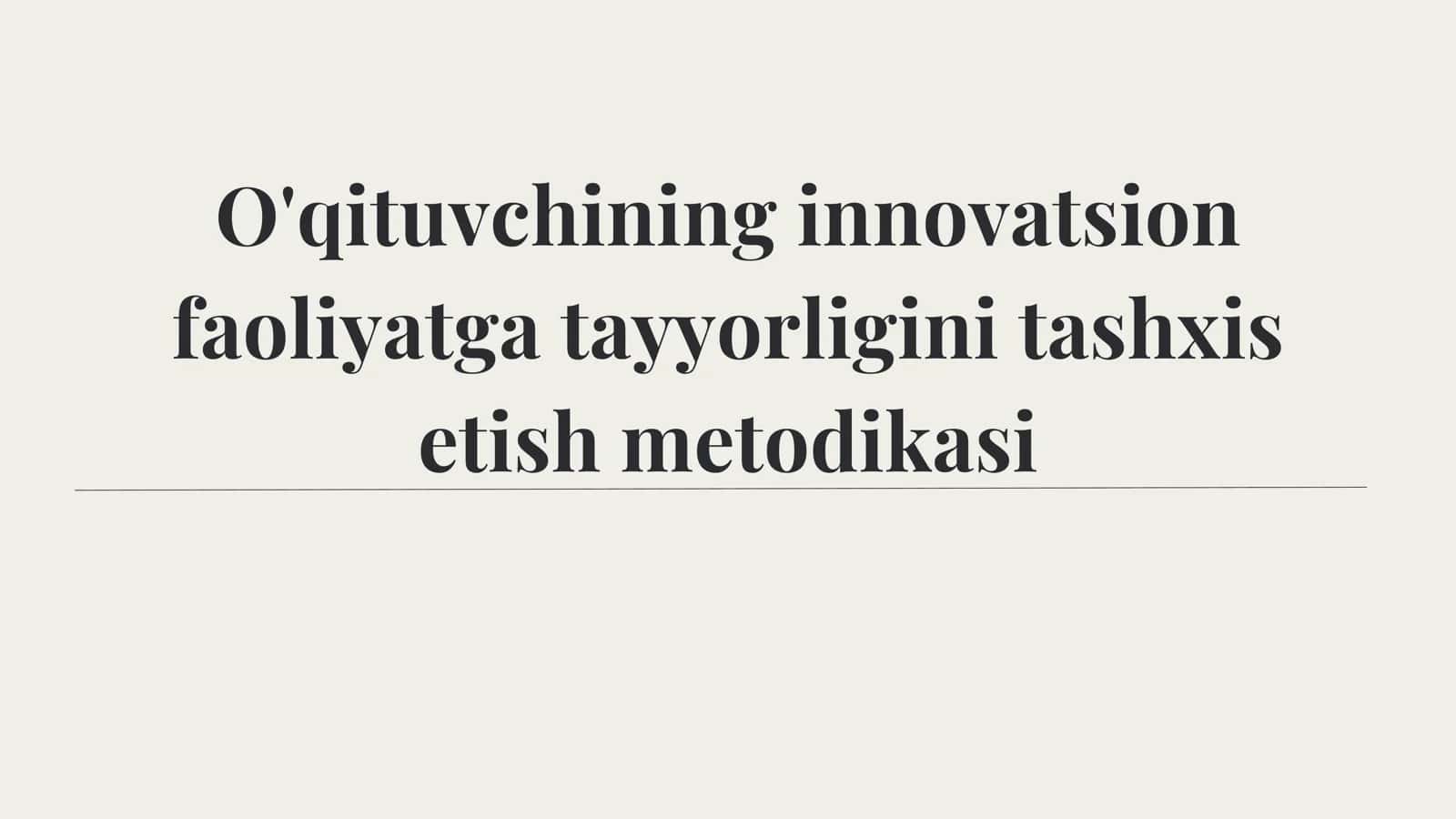 O'qituvchining innovatsion faoliyatga tayyorligini tashxis etish metodikasi 1