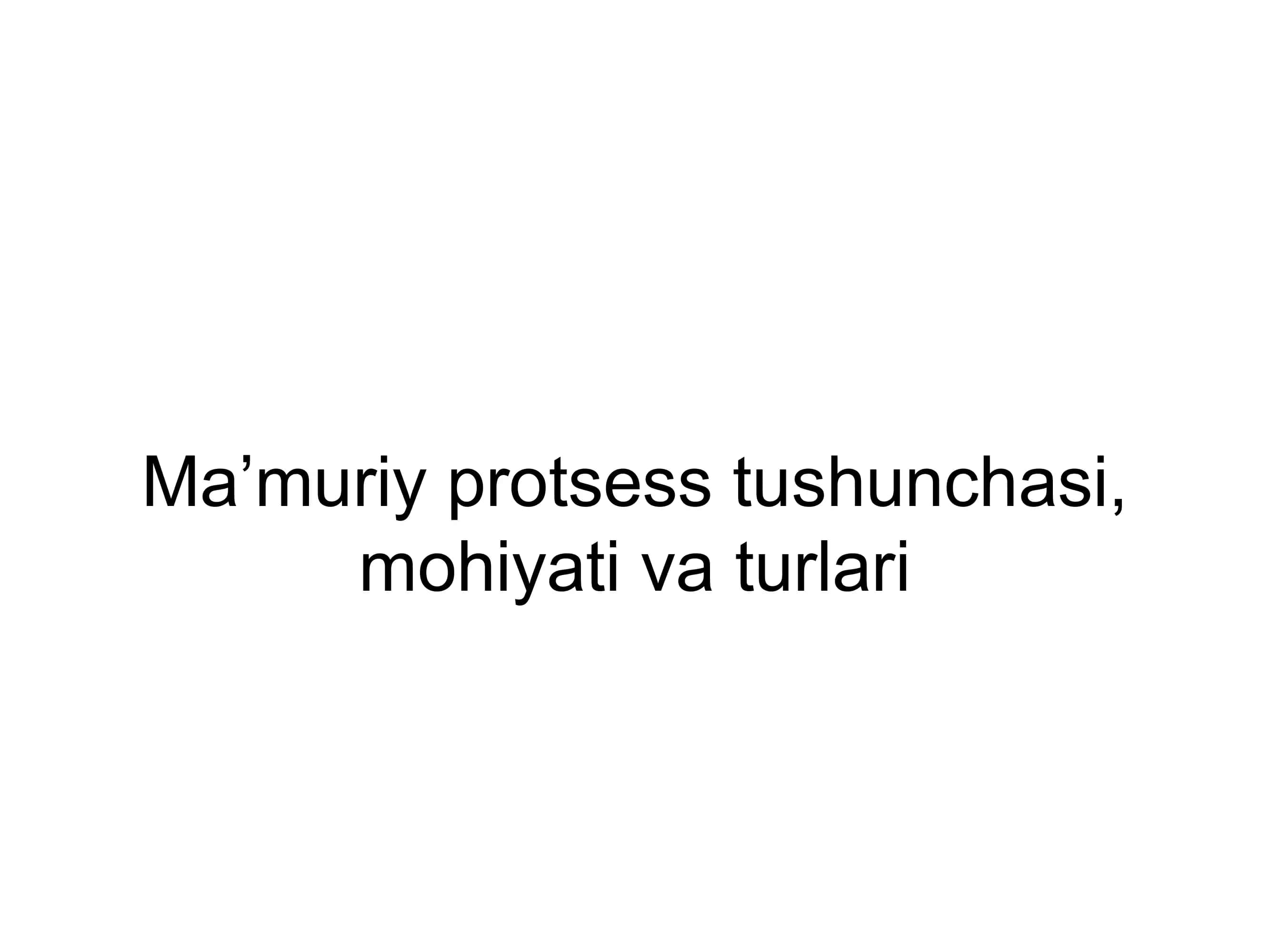 Ma’muriy protsess tushunchasi, mohiyati va turlari 1