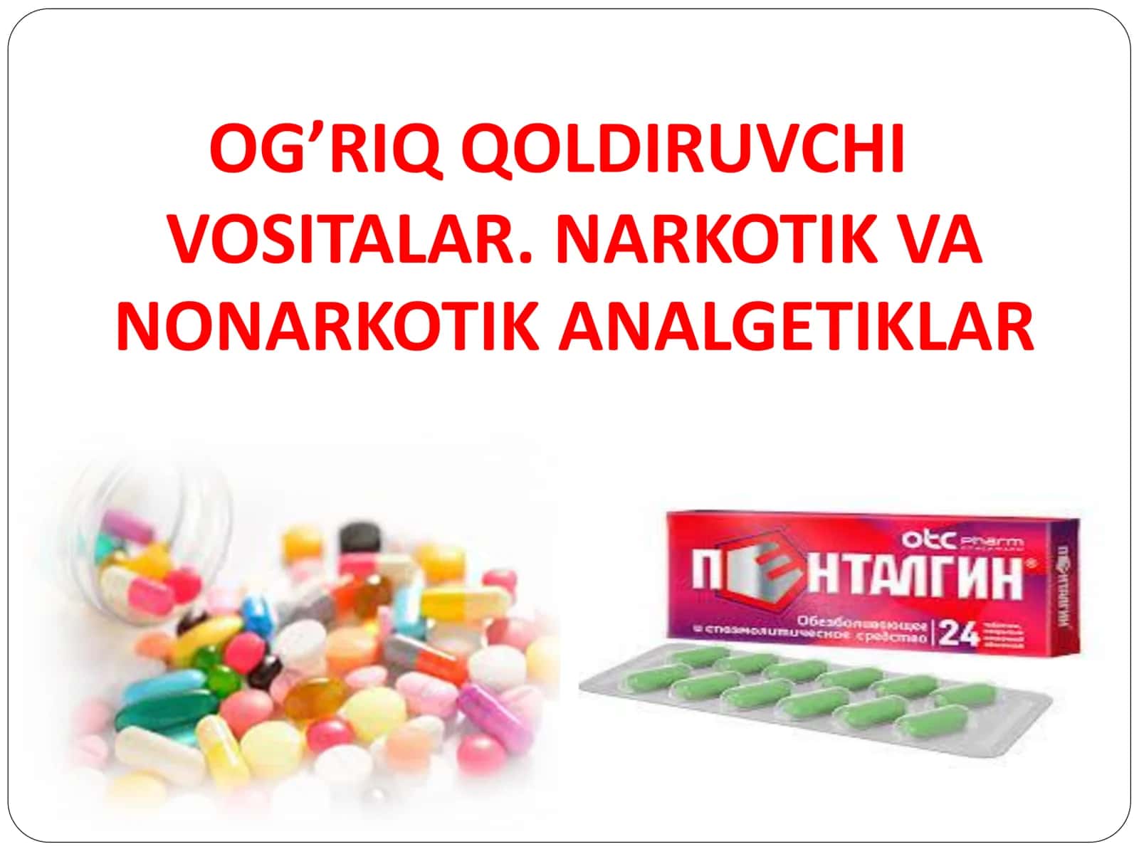 OG’RIQ QOLDIRUVCHI VOSITALAR. NARKOTIK VA NONARKOTIK ANALGETIKLAR 1